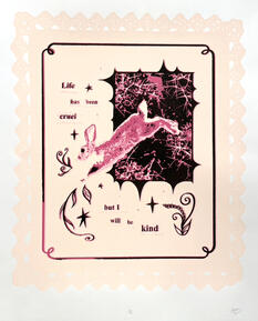 "Life has been Cruel but I will be Kind" | 2024 | Screen Print